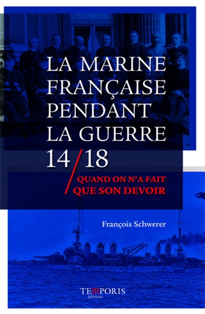 La Marine française pendant la guerre 14-18 : quand on n'a fait que son devoir