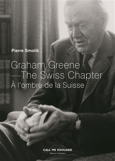 Graham Greene : à l'ombre de la Suisse. Graham Greene : the Swiss chapter