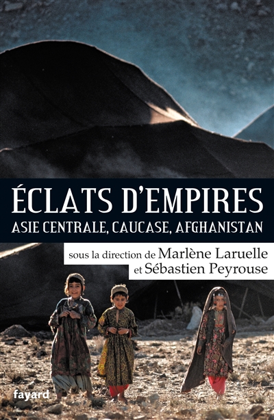 Eclats d'empires : Asie centrale, Caucase, Afghanistan