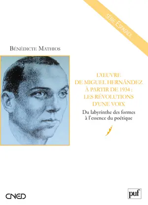 L'oeuvre de Miguel Hernandez à partir de 1934 : les révolutions d'une voix : du labyrinthe des formes à l'essence du poétique