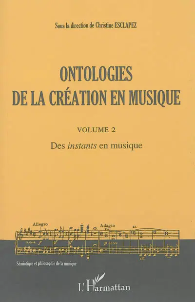 Ontologies de la création en musique. Vol. 2. Des instants en musique
