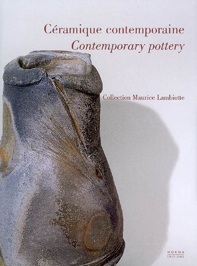Céramique contemporaine. Contemporary pottery : collection Maurice Lambiotte