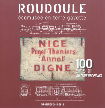 Nice-Digne, 100 ans du train des Pignes : exposition, Roudoule, écomusée en terre gavotte