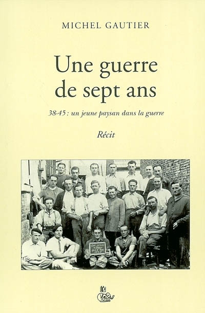 Une guerre de sept ans : 38-45, un jeune paysan dans la guerre