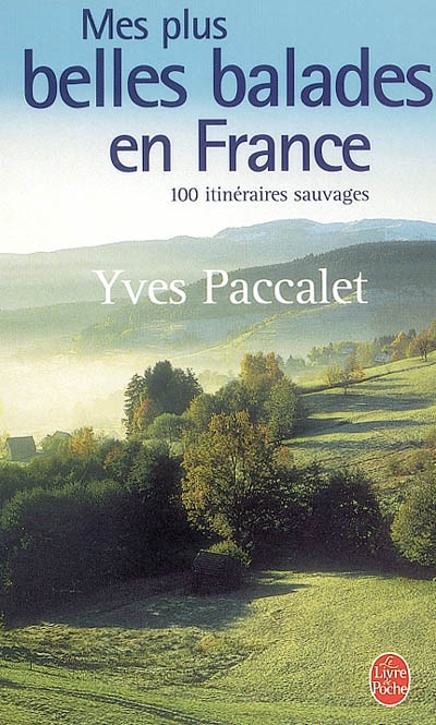 Mes plus belles balades en France : 100 promenades sauvages