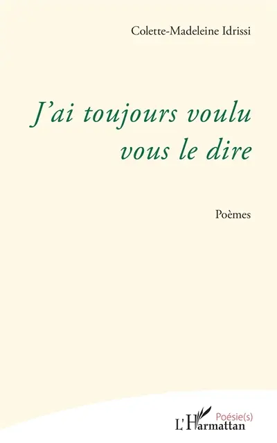 J'ai toujours voulu vous le dire : poèmes