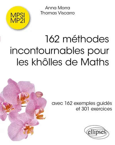 162 méthodes incontournables pour les khôlles de maths : avec 162 exemples guidés et 301 exercices