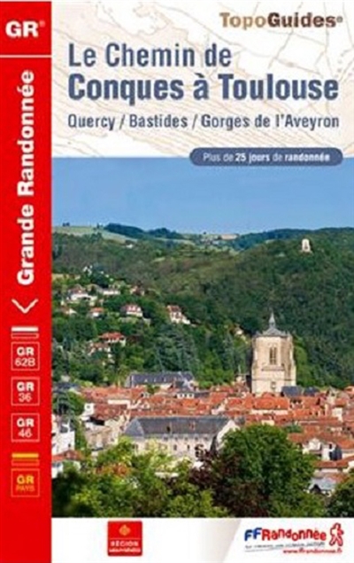 Le chemin de Conques à Toulouse : Quercy, Bastides, gorges de l'Aveyron : plus de 25 jours de randonnée