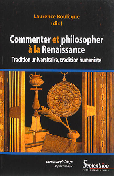Commenter et philosopher à la Renaissance : tradition universitaire, tradition humaniste