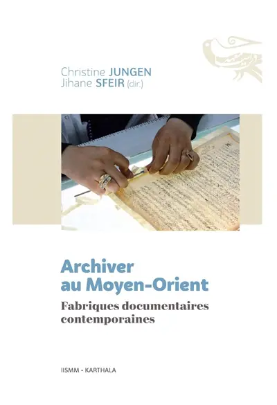 Archiver au Moyen-Orient : fabriques documentaires contemporaines