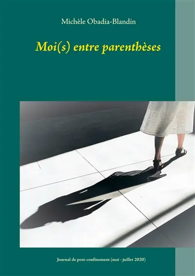 Moi(s) entre parenthèses : Journal de post-confinement (mai : juillet 2020)