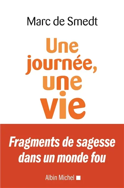 Une journée, une vie : fragments de sagesse dans un monde fou