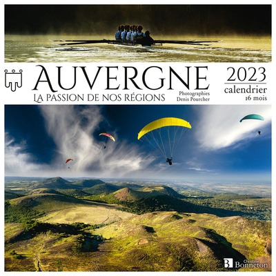 Auvergne : la passion de nos régions : 2023, calendrier 16 mois