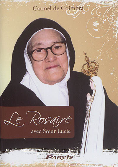 Le rosaire avec soeur Lucie : textes de la servante de Dieu, soeur Marie-Lucie de Jésus et du Coeur immaculé OCD