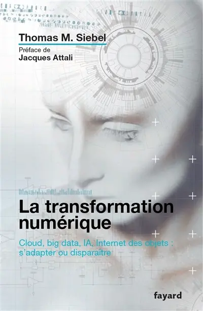La transformation numérique : cloud, big data, IA, Internet des objets : s'adapter ou disparaître