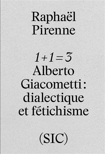 1 + 1 = 3 : Alberto Giacometti : dialectique et fétichisme