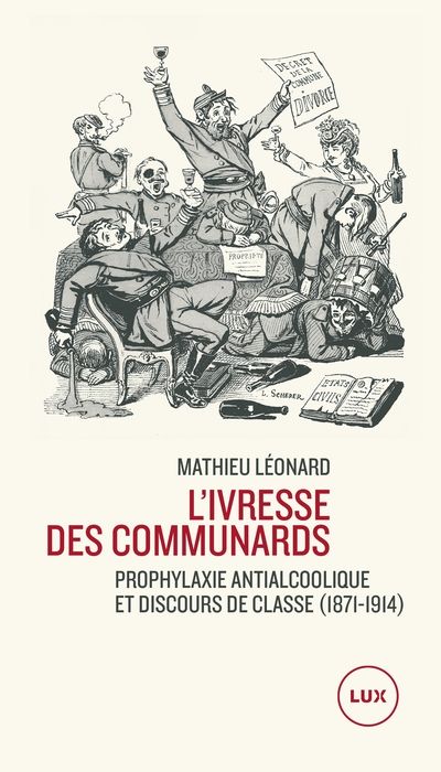 L'ivresse des communards : Prophylaxie antialcoolique et discours de classe - Mathieu Léonard