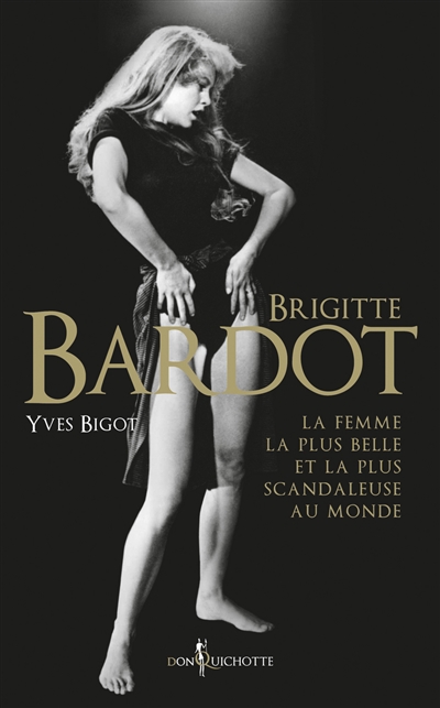 Brigitte Bardot : la femme la plus belle et la plus scandaleuse au monde