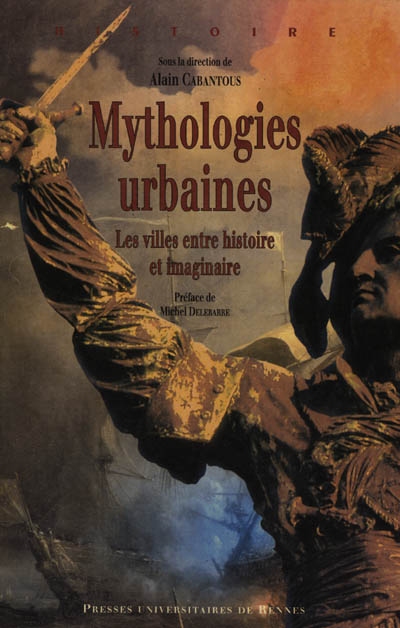 Mythologies urbaines : les villes entre histoire et imaginaire