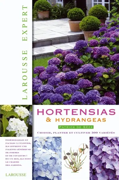 Hortensias & hydrangeas : choisir, planter et cultiver 300 variétés