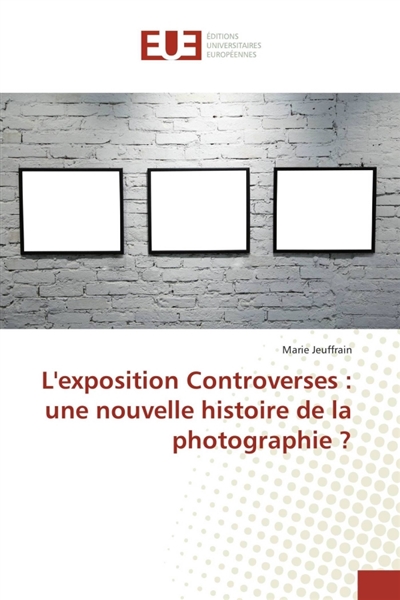 L'exposition Controverses : une nouvelle histoire de la photographie ?