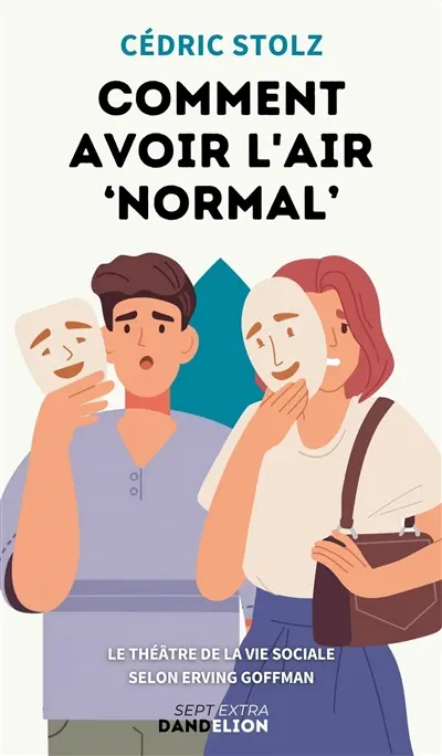 Comment avoir l'air "normal" : le théâtre de la vie sociale selon Erving Goffman