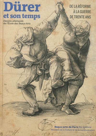 Dürer et son temps : de la Réforme à la guerre de Trente Ans : dessins allemands de l'Ecole des beaux-arts