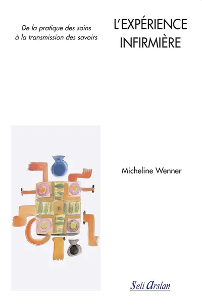 L'expérience infirmière : de la pratique des soins à la transmission des savoirs