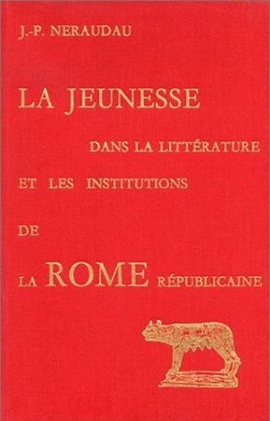 La Jeunesse dans la littérature et les institutions de la Rome républicaine