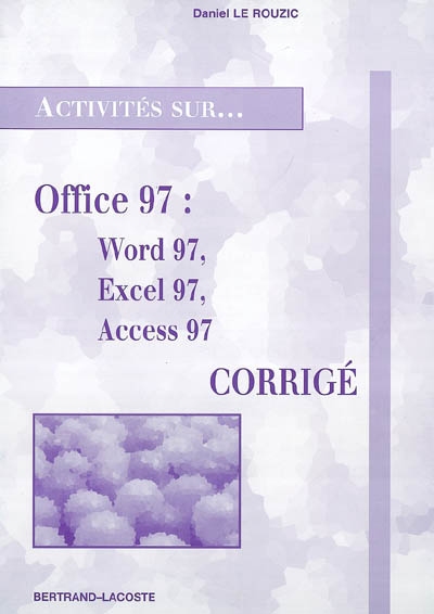 Activités sur... Windows 95, Word 97, Excel 97, Access 97 et PowerPoint 97 : corrigé : dix-sept fiches d'activités