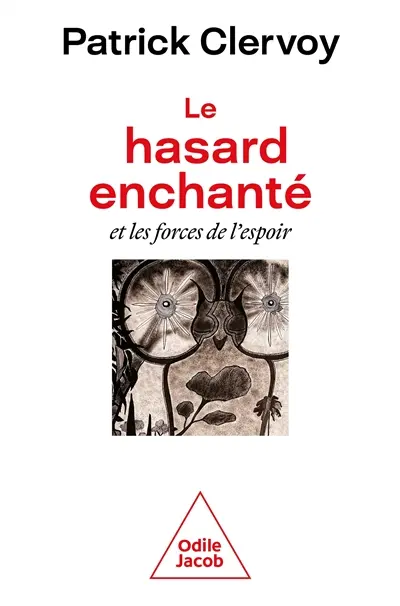 Le hasard enchanté : et les forces de l'espoir