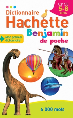 Dictionnaire Hachette benjamin CP-CE, 5-8 ans