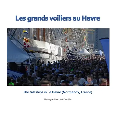 Les grands voiliers au Havre : The tall ships in Le Havre (Normandy, France)