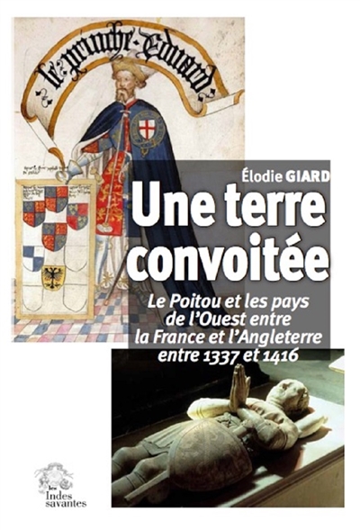 Une terre convoitée : le Poitou et les pays de l'Ouest entre la France et l'Angleterre entre 1337 et 1416