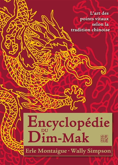 Encyclopédie du Dim-Mak : l'art des points vitaux selon la tradition chinoise