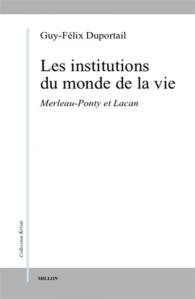 Les institutions du monde de la vie, tome 1 : Merleau-Ponty et Lacan
