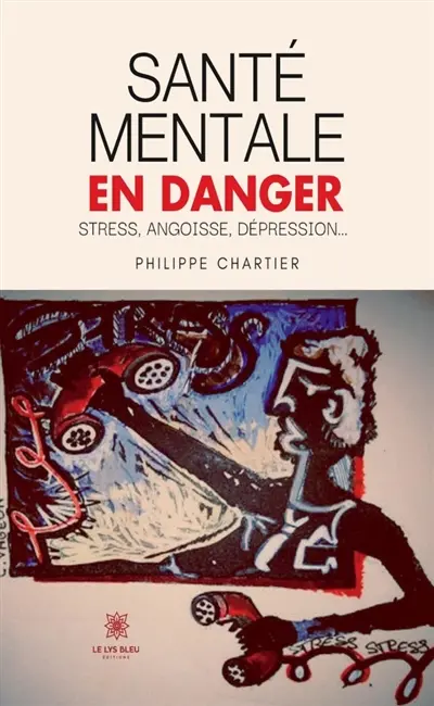 Santé mentale en danger : Stress, angoisse, dépression...