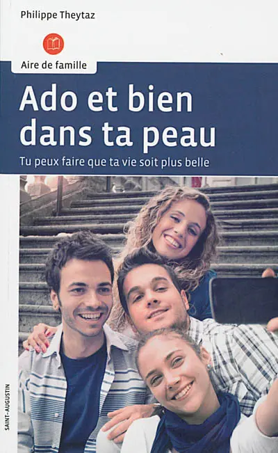 Ado et bien dans ta peau : par la pensée, les émotions et les comportements, tu peux faire que ta vie soit plus belle