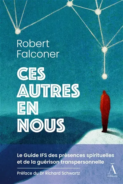 Ces autres en nous : le guide IFS des présences spirituelles et de la guérison transpersonnelle