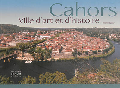 Cahors : ville d'art et d'histoire