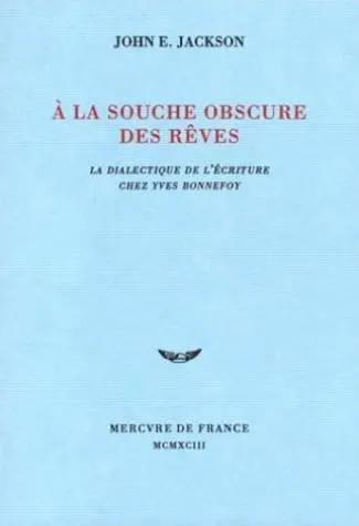 A la source obscure des rêves : la dialectique de l'écriture chez Yves Bonnefoy