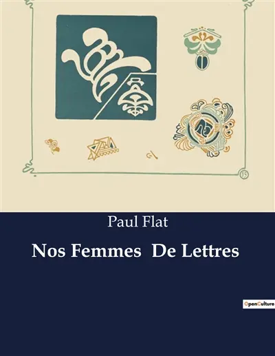 Nos Femmes De Lettres : Exploration des influences littéraires et de la sensibilité féminine dans l'œuvre de Paul Flat
