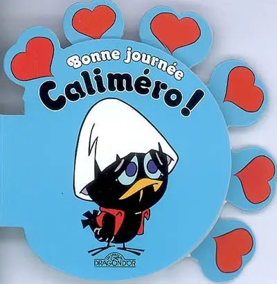 Bonne journée Caliméro !