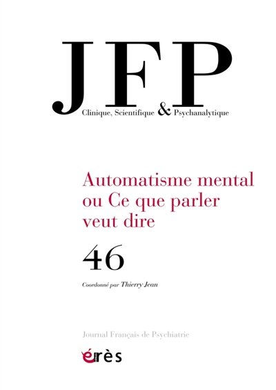 JFP Journal français de psychiatrie, n° 46. Automatisme mental ou Ce que parler veut dire