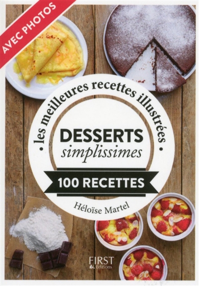 Desserts simplissimes : 100 recettes : les meilleures recettes illustrées