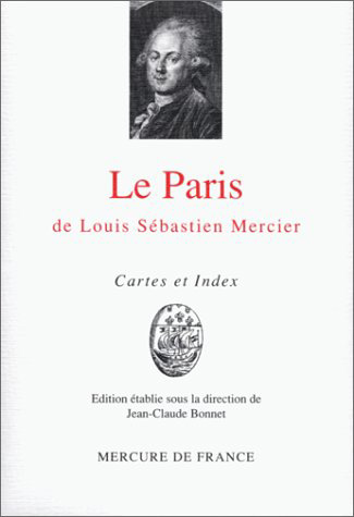 Tableau de Paris. Le Paris de Louis Sébastien Mercier : cartes et index toponymique