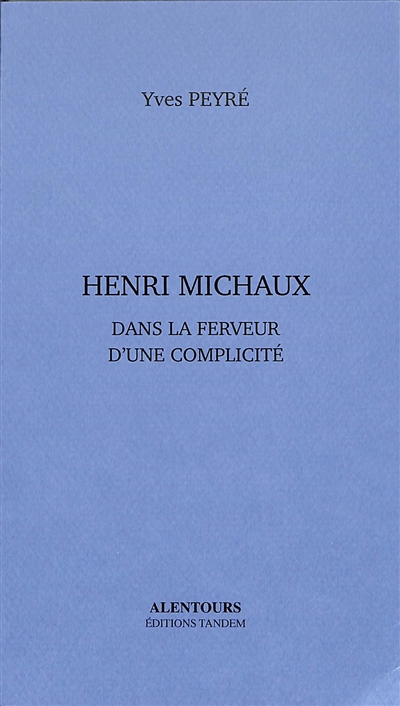 Henri Michaux : dans la ferveur d'une complicité
