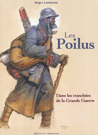Les poilus : dans les tranchées de la Grande Guerre