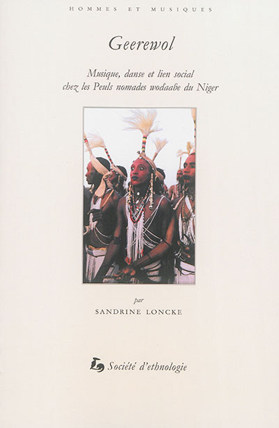 Geerewol : musique, danse et lien social chez les Peuls nomades wodaabe du Niger