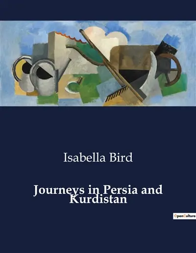 Journeys in Persia and Kurdistan : Explorations in the Middle East : A Journey through Persia and Kurdistan